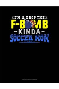 I'M A Drop The F-Bomb Kinda Soccer Mom