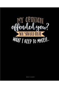 My Opinion Offended You? You Should Hear What I Keep To Myself