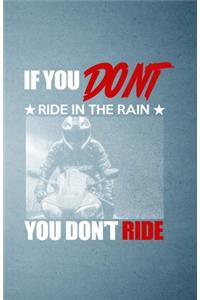 If You Don't Ride in the Rain You Don't Ride A5 Lined Notebook