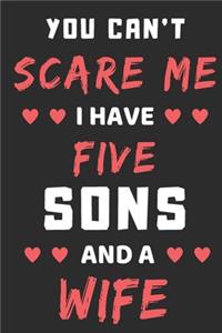 You Can't Scare Me I Have Five Sons And A Wife