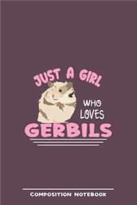 Just A Girl Who Loves Gerbils Composition Notebook