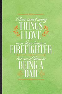 There Aren't Many Things I Love More Than Being a Firefighter but One of Them Is Being a Dad
