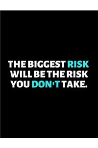 The Biggest Risk Will Be The Risk You Don't Take