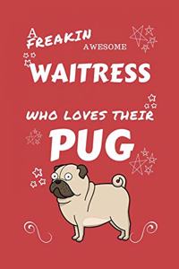 A Freakin Awesome Waitress Who Loves Their Pug