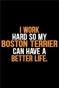 I Work Hard so My Boston Terrier Can Have a Better Life