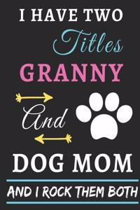 I Have Two Titles Granny And Dog Mom And I Rock Them Both