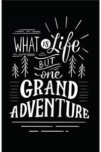 What Is Life But One Grand Adventure
