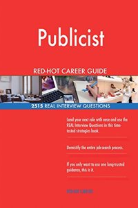 Publicist RED-HOT Career Guide; 2515 REAL Interview Questions