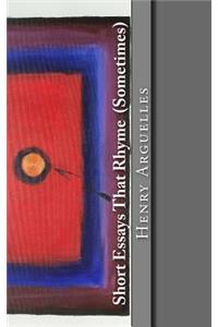 Short Essays That Rhyme (Sometimes)
