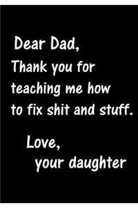 Dear Dad, Thank You for teaching me how to fix shit and stuff