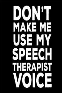 Don't Make Me Use My Speech Therapist Voice