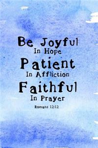 Be Joyful in Hope Patient in Affliction Faithful in Prayer Romans 12