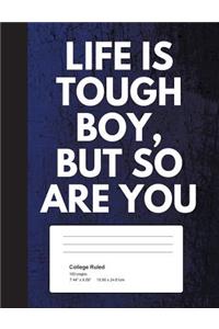 Life Is Tough My Boy, But So Are You
