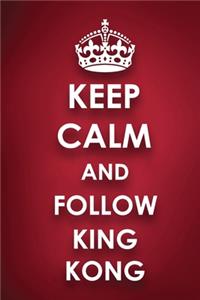 Keep Calm And Follow King Kong