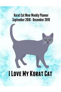 Korat Cat Mom Weekly Planner September 2018 - December 2019: Feline Gift Notebook Planning Organizer for Kitty Lovers