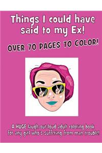 Things I could have said to my Ex!