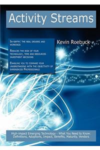 Activity Streams: High-Impact Emerging Technology - What You Need to Know: Definitions, Adoptions, Impact, Benefits, Maturity, Vendors
