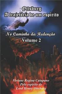 Ottsburg - A trajetória de um espírito: No caminho da Redenção - Volume 2