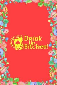 Drink Up Bitches Journal Notebook
