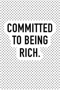 Committed to Being Rich