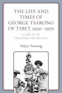 The Life and Times of George Tsarong of Tibet, 1920–1970