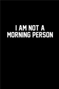 I Am Not a Morning Person: Blank Lined Journal