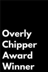 Overly Chipper Award Winner