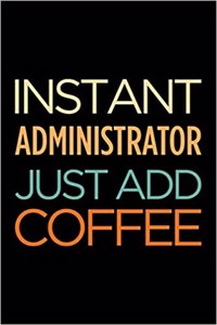 Instant Administrator Just Add Coffee