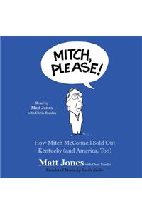 Mitch, Please!: How Mitch McConnell Sold Out Kentucky (and America Too)