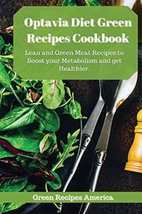 Optavia Diet Green Recipes Cookbook: Lean and Green Meat Recipes to Boost your Metabolism and get Healthier.