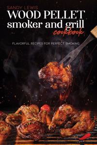 Wood Pellet Smoker And Grill Cookbook
