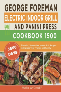 George Foreman Electric Indoor Grill and Panini Press Cookbook 1500