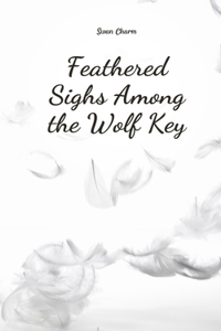 Feathered Sighs Among the Wolf Key