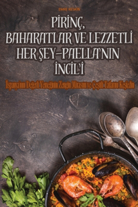 Pİrİnç, Baharatlar Ve Lezzetlİ Her Şey - Paella'nin İncİl'İ
