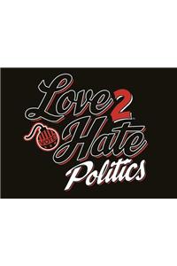 Love 2 Hate: Politics