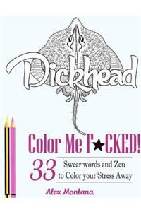Color Me F*cked!: Over 33 Swear Words to Color Your Stress Away