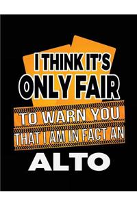 I Think It's Only Fair To Warn You That I Am In Fact An Alto
