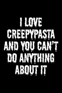 I Love Creepypasta and You Can't Do Anything about It