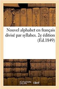 Nouvel Alphabet En Français Divisé Par Syllabes. 2e Édition
