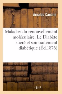 Maladies Du Renouvellement Moléculaire. Le Diabète Sucré Et Son Traitement Diabétique