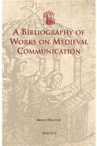 Bibliography of Works on Medieval Communication