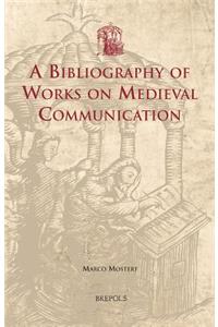 A Bibliography of Works on Medieval Communication