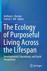 Ecology of Purposeful Living Across the Lifespan: Developmental, Educational, and Social Perspectives