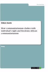 How communitarianism clashes with individual's right and freedoms. African communitarianism