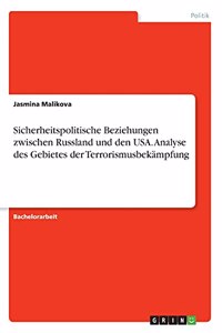 Sicherheitspolitische Beziehungen zwischen Russland und den USA. Analyse des Gebietes der Terrorismusbekämpfung