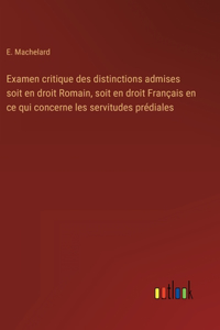 Examen critique des distinctions admises soit en droit Romain, soit en droit Français en ce qui concerne les servitudes prédiales