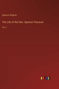 Life of the Hon. Spencer Perceval