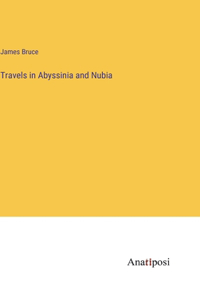 Travels in Abyssinia and Nubia