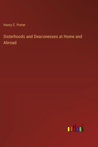 Sisterhoods and Deaconesses at Home and Abroad
