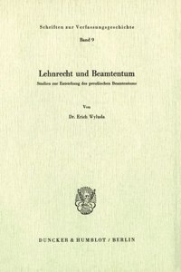 Lehnrecht Und Beamtentum: Studien Zur Entstehung Des Preussischen Beamtentums
